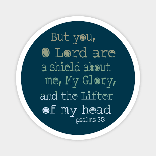 But you, O Lord, are a shield about me, my glory, and the lifter of my head. Psalm 3: 3 Magnet by AlondraHanley